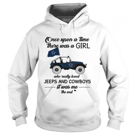 Once upon a time there was a girl who really loved Jeeps and Cowboys it was me the end  Hoodie