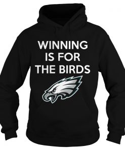 Philadelphia Eagles Winning is for the Birds  Hoodie