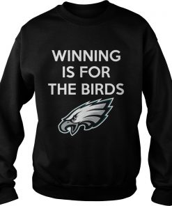 Philadelphia Eagles Winning is for the Birds  Sweatshirt