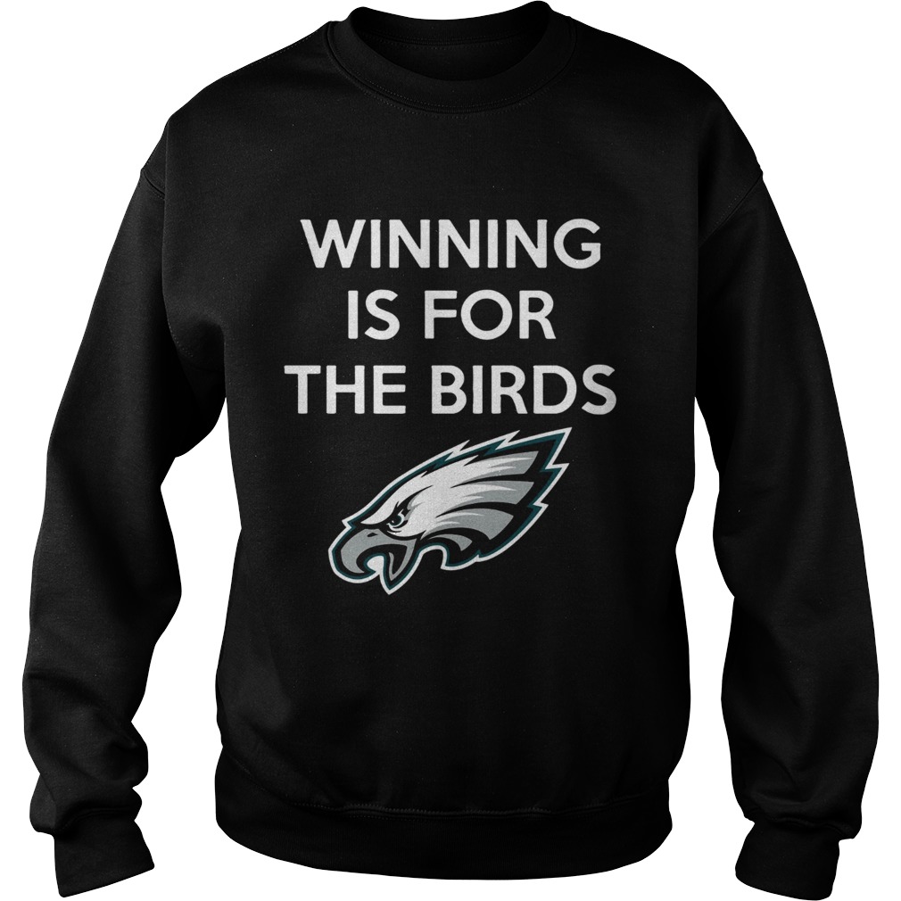 Philadelphia Eagles Winning is for the Birds Sweatshirt