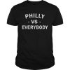 Philly vs Everybody T Shirt Unisex
