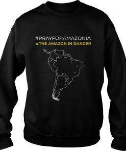 Pray for Amazonia the Amazon in danger  Sweatshirt