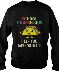 School counselors help you Taco bout it  Sweatshirt