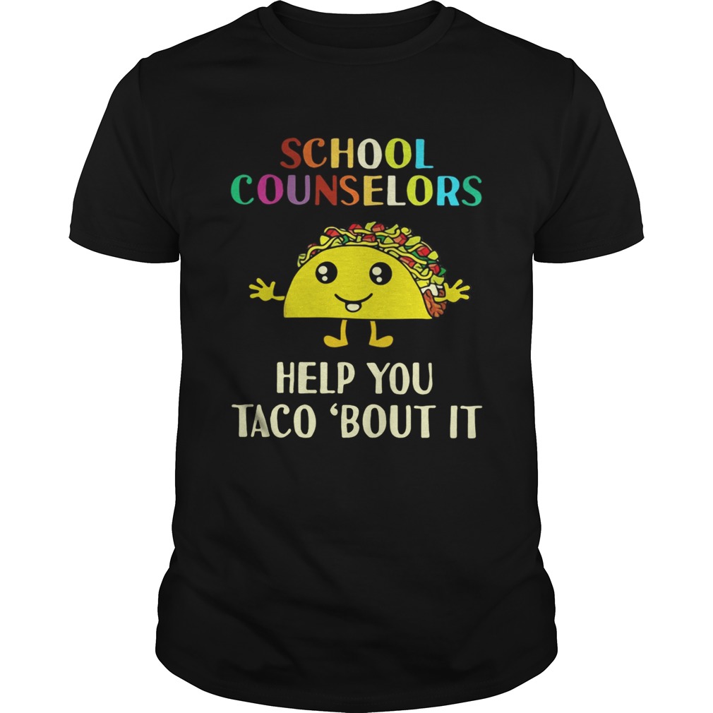 School counselors help you Taco bout it shirt