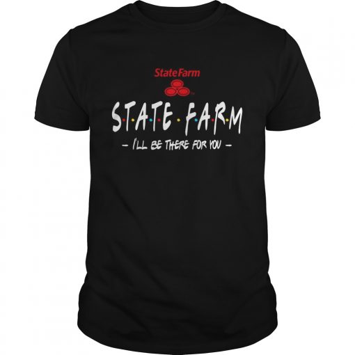 State Farm Ill be there for you  Unisex