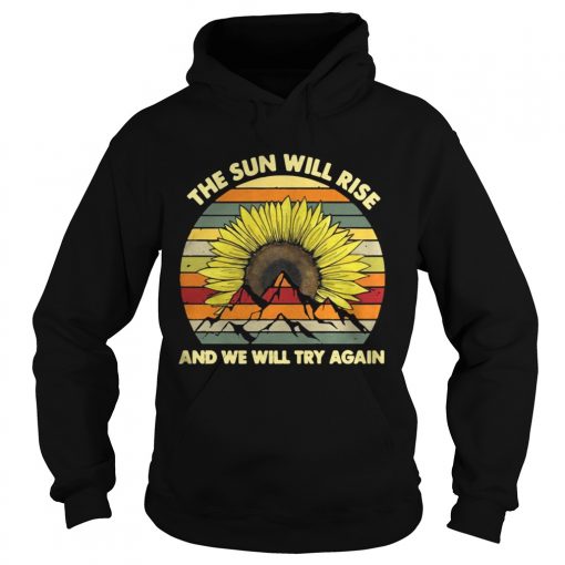 Sunflower the sun will rise and we will try again vintage  Hoodie