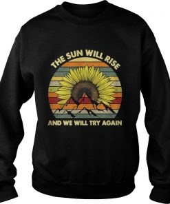 Sunflower the sun will rise and we will try again vintage  Sweatshirt