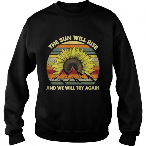 Sunflower the sun will rise and we will try again vintage  Sweatshirt