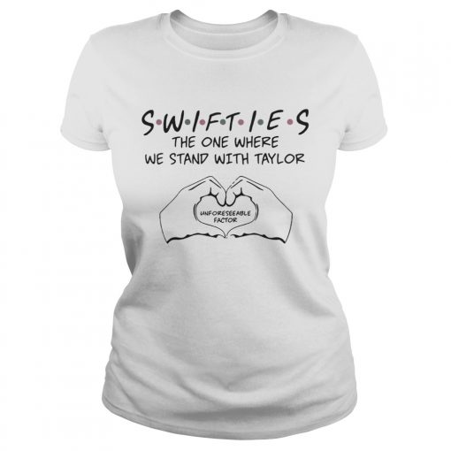 Swifties The One Where We Stand With Taylor Unforeseeable Factor Shirt Classic Ladies