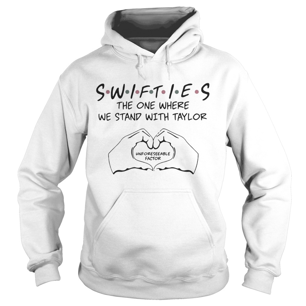 Swifties The One Where We Stand With Taylor Unforeseeable Factor Shirt Hoodie