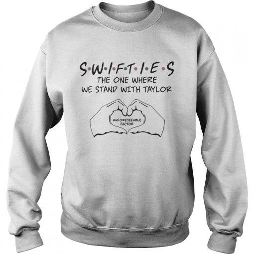 Swifties The One Where We Stand With Taylor Unforeseeable Factor Shirt Sweatshirt
