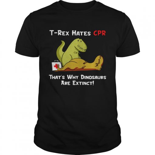 Trex hates CPR thats why Dinosaurs are extinct  Unisex