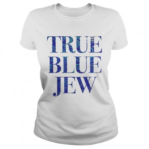 True Blue Jew AntiTrump Tee Shirt Classic Ladies