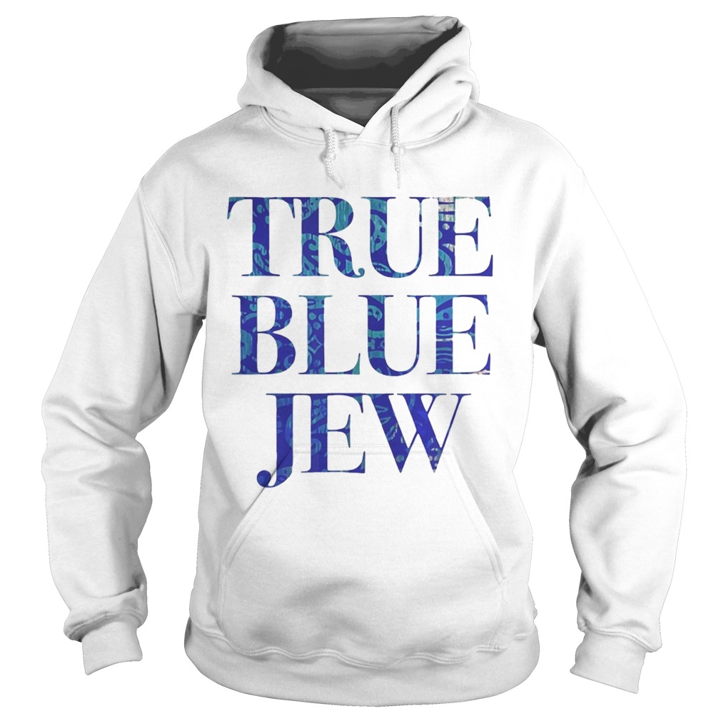 True Blue Jew AntiTrump Tee Shirt Hoodie
