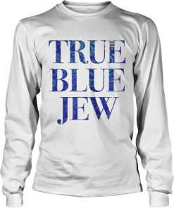 True Blue Jew AntiTrump Tee Shirt LongSleeve