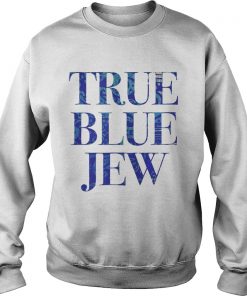 True Blue Jew AntiTrump Tee Shirt Sweatshirt