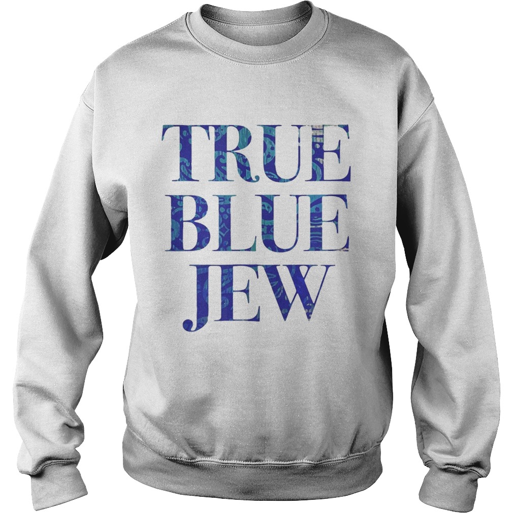 True Blue Jew AntiTrump Tee Shirt Sweatshirt