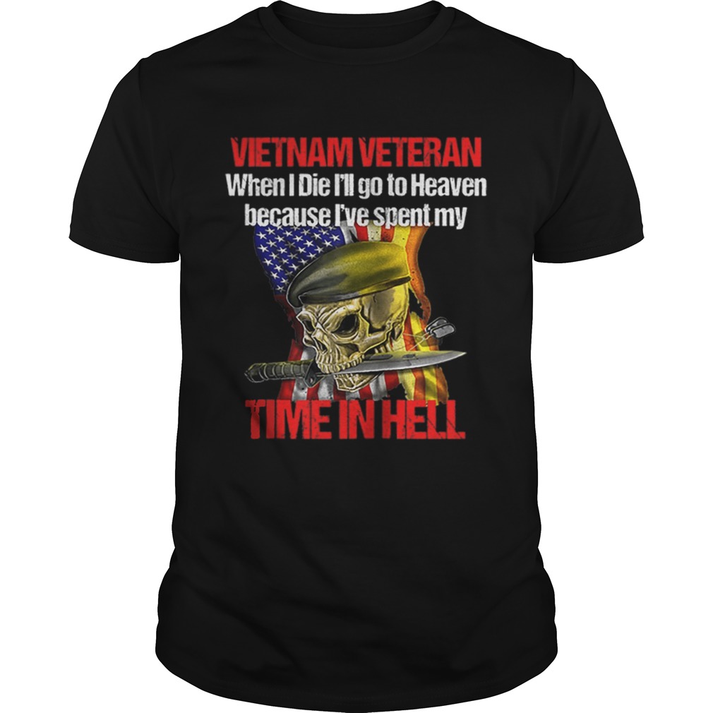 Veteran Vietnam War When I Die I Will go to Heaven shirt