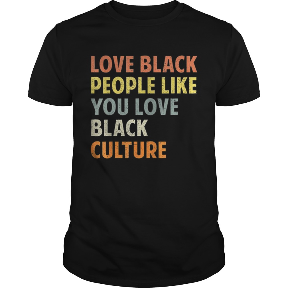Vintage Love Black People Like You Love Black Culture shirt