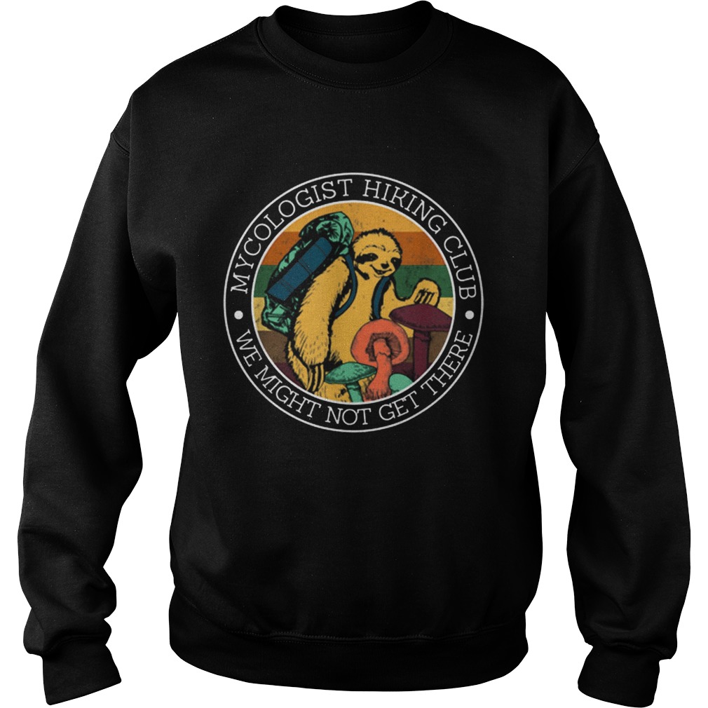 Sloth Gift Sweatshirt Mycologist Hiking Club We Might Not Get There 