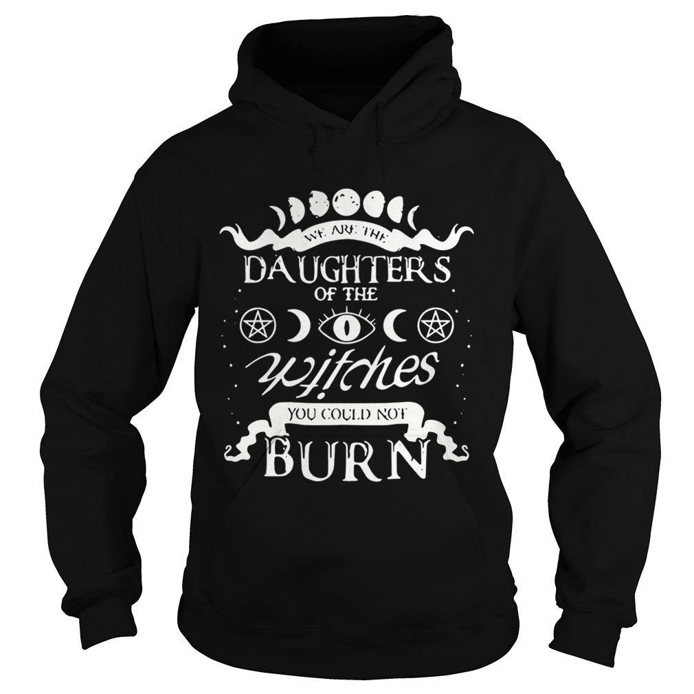 We are the daughters of the witches you could not burn Hoodie