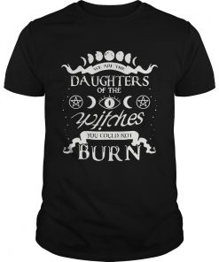 We are the daughters of the witches you could not burn  Unisex