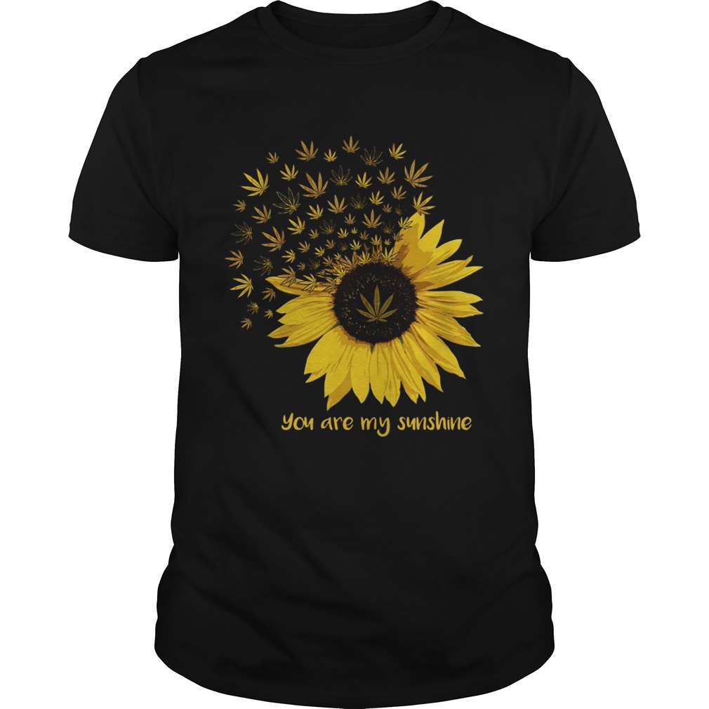 Weed You are my sunshine shirt
