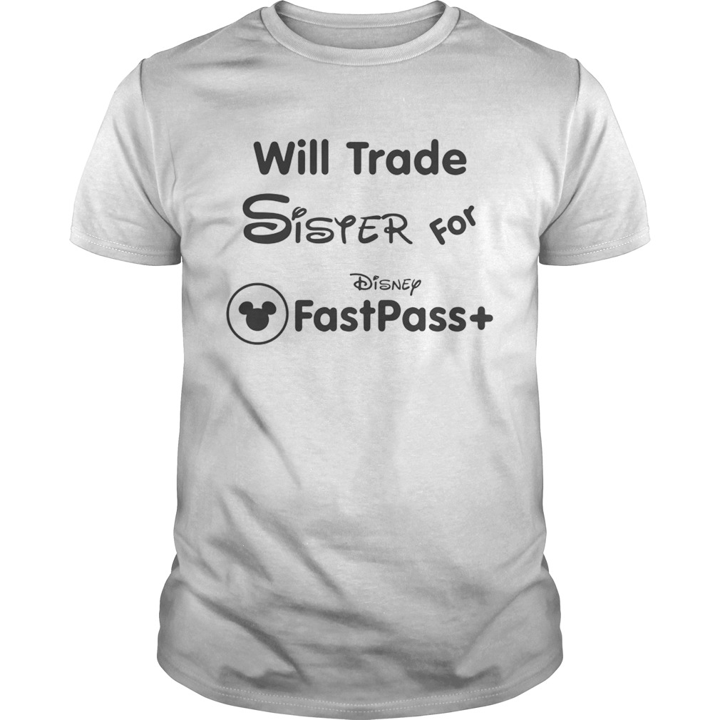 Will Trade Sister For Disney Fastpass Funny Disney Family Girls Women Shirts