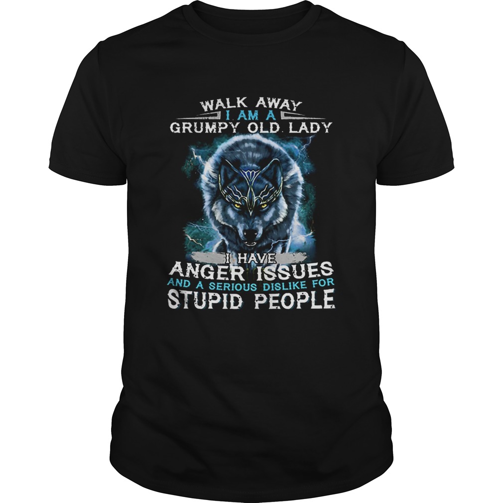 Wolf Walk away i am a grumpy old lady i have anger issues shirt