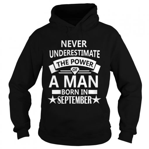 1568377159Never underestimate A man born in September Birthday GiftT-Shirt Hoodie