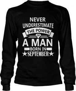 1568377159Never underestimate A man born in September Birthday GiftT-Shirt LongSleeve