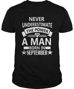 1568377159Never underestimate A man born in September Birthday GiftT-Shirt Unisex