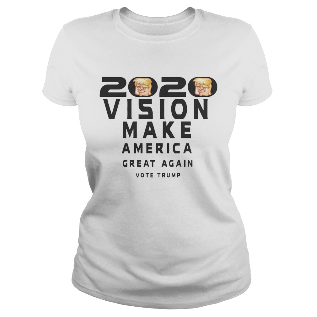 2020 Vision Make America Great Again Vote Trump Shirt Classic Ladies