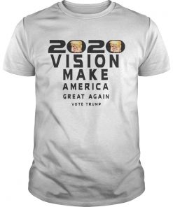 2020 Vision Make America Great Again Vote Trump Shirt Unisex