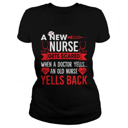 A New Nurse Gets Scared An Old Nurse Yells Back Funny Shirt Classic Ladies