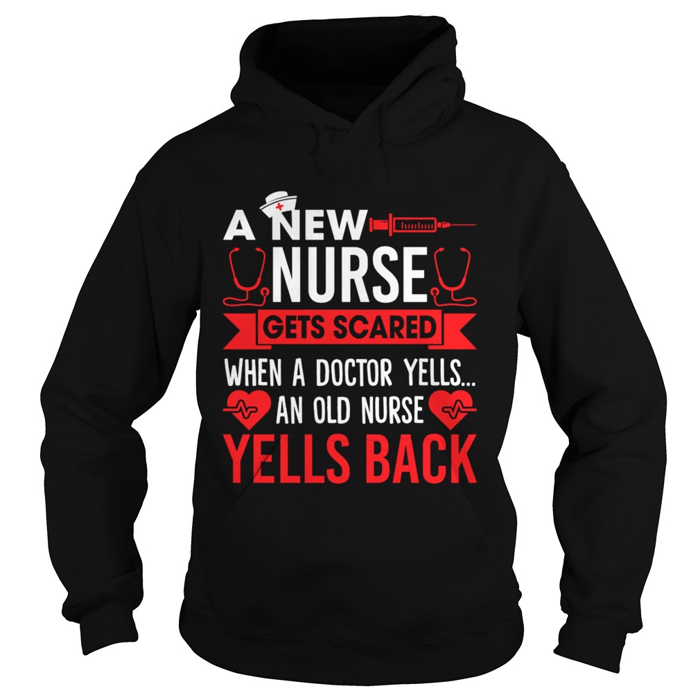 A New Nurse Gets Scared An Old Nurse Yells Back Funny Shirt Hoodie