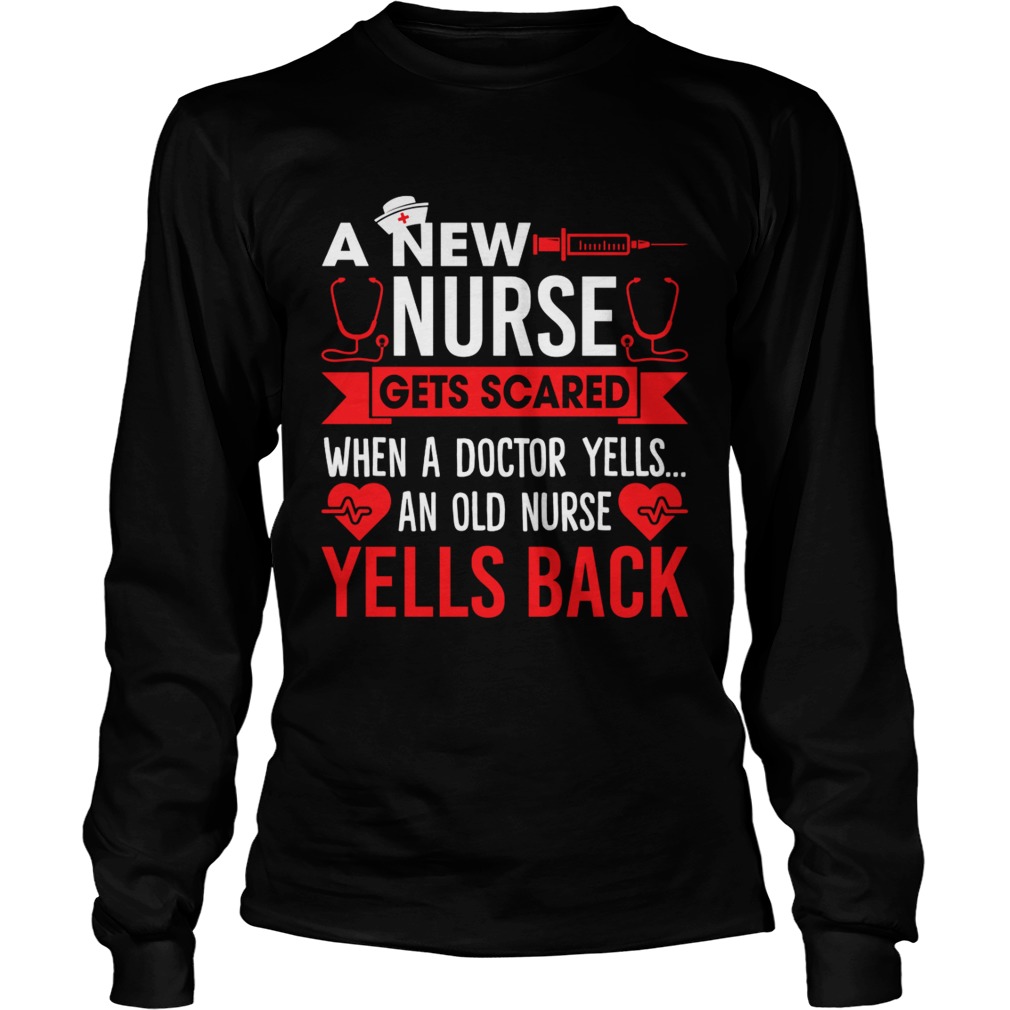 A New Nurse Gets Scared An Old Nurse Yells Back Funny Shirt LongSleeve