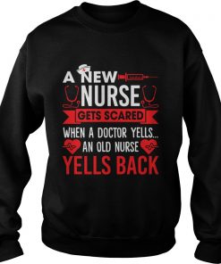 A New Nurse Gets Scared An Old Nurse Yells Back Funny Shirt Sweatshirt