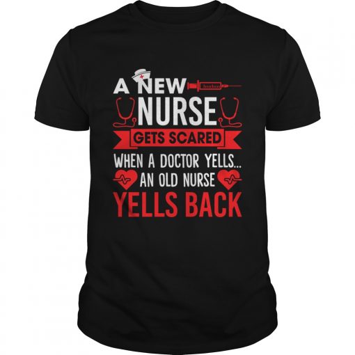 A New Nurse Gets Scared An Old Nurse Yells Back Funny Shirt Unisex