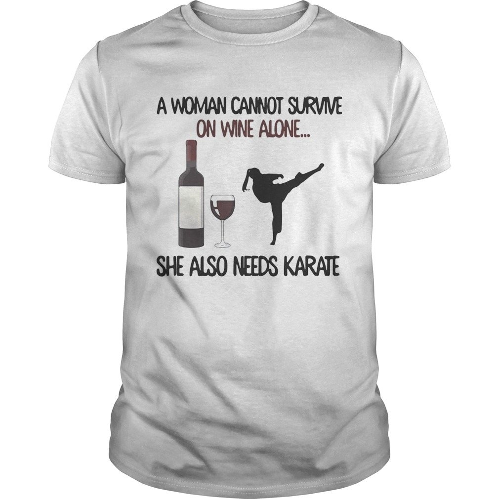 A woman cannot survive on wine alone she also needs Karate shirt