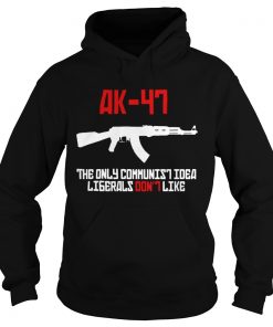 AK47 the only communist idea liberals dont like  Hoodie