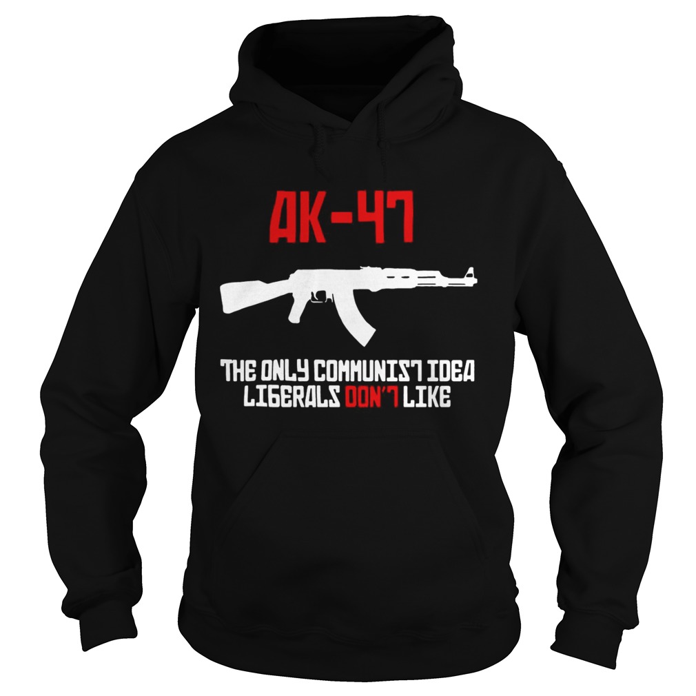 AK47 the only communist idea liberals dont like Hoodie