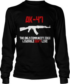 AK47 the only communist idea liberals dont like  LongSleeve