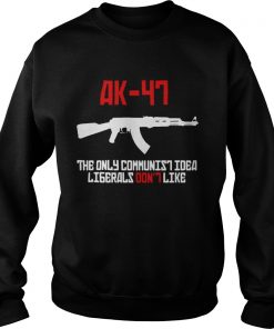 AK47 the only communist idea liberals dont like  Sweatshirt