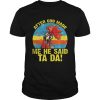 After God Made Me He Said Ta Da Funny Vintage Chicken Lady Women Shirt Unisex
