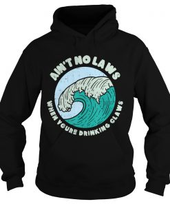Aint No Laws When Youre Drinking Claws Great Wave Funny TShirt Hoodie
