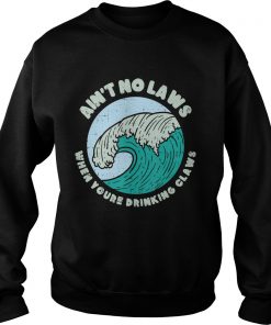 Aint No Laws When Youre Drinking Claws Great Wave Funny TShirt Sweatshirt