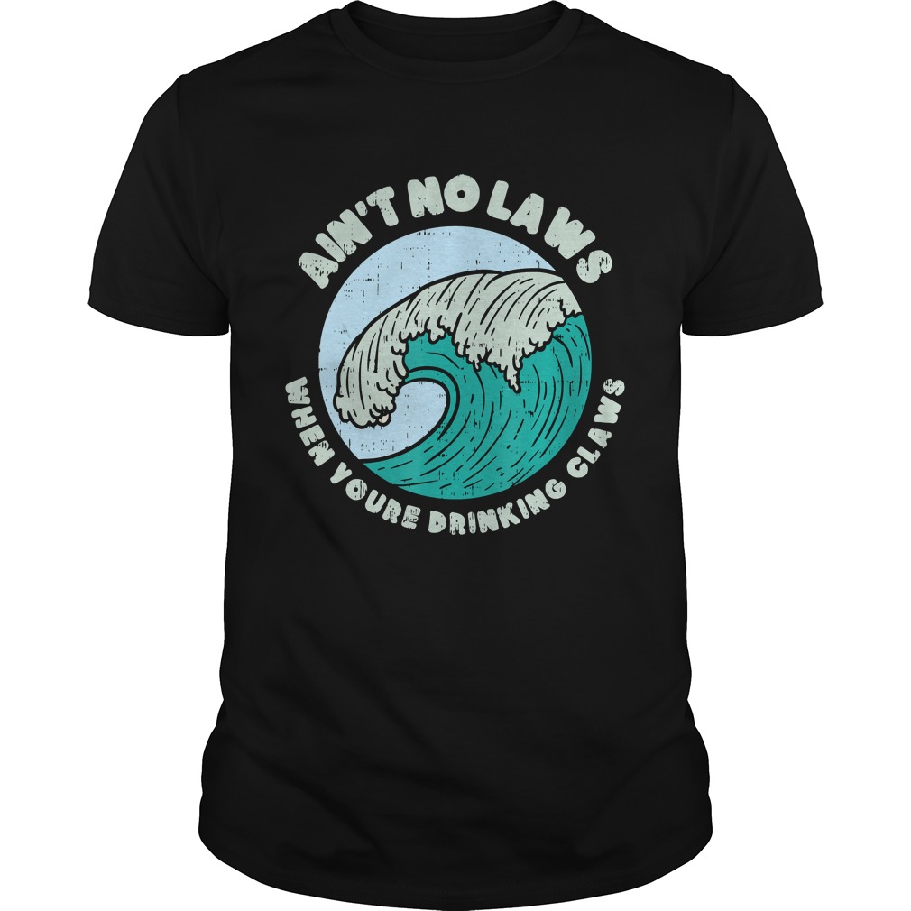 Aint No Laws When Youre Drinking Claws Great Wave Funny TShirt Unisex
