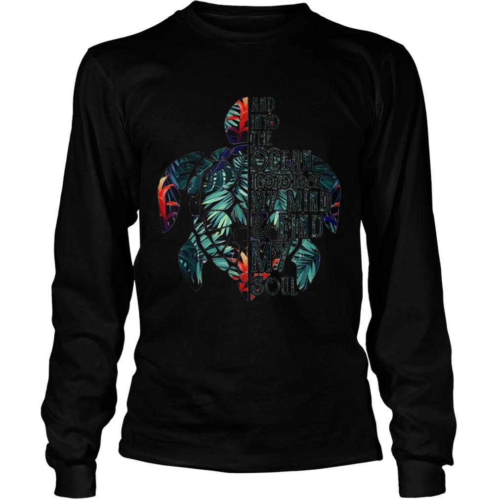 And Into The Ocean I Go To Lose My Mind Find My Soul Turtle Floral LongSleeve