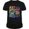 Art Teachers Do It For The Monet Funny Saying Shirt Unisex